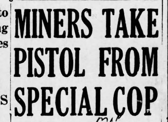 Newspaper headline that reads: "Miners Take Pistol from Special Cop"